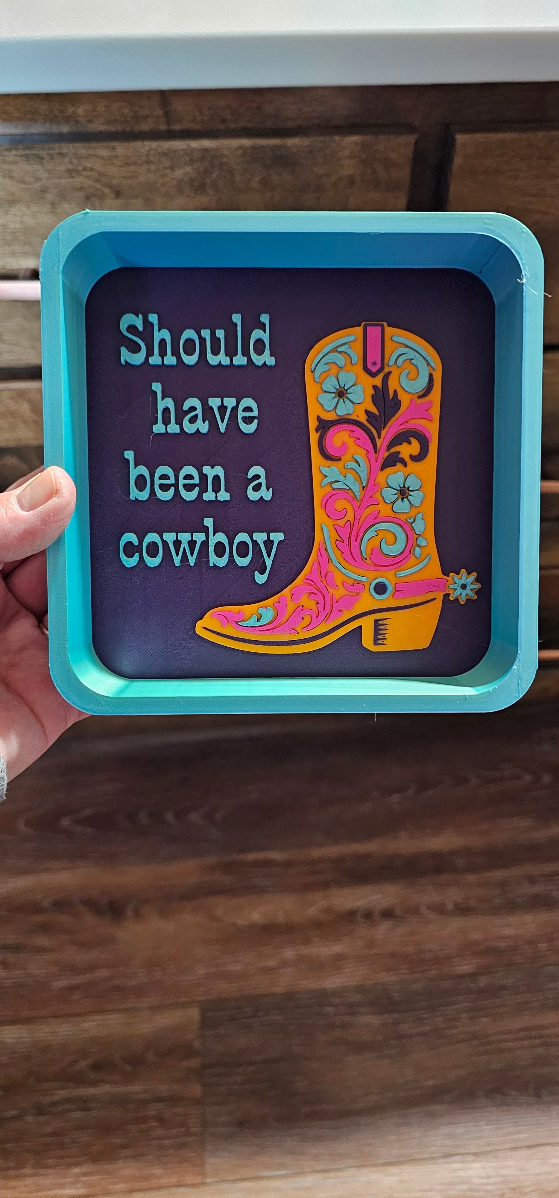 Baha Ranch Should Have Been A Cowboy Boot Cowgirl 3D Accessory Tray Made in America